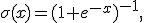 
\sigma(x)=(1+e^{-x})^{-1},
