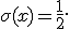 
\sigma(x)=\frac{1}{2}.
