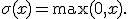 \sigma(x)=\max(0,x).