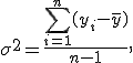 \sigma^2 = \frac{\sum\limits_{i=1}^n(y_i - \bar y)}{n-1}, \;\;