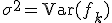 \sigma^2 = \operatorname{Var}(f_k)