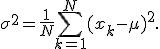 \sigma^2=\frac{1}{N}\sum_{k=1}^{N}(x_k-\mu)^2.