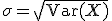 \sigma = \sqrt{\text{Var}(X)}