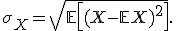 
\sigma_X
=
\sqrt{
\mathbb{E}\left[(X-\mathbb{E}X)^2\right]
}.
