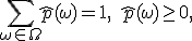 \sum_{\omega\in\Omega}\hat p(\omega) = 1, \quad \hat p(\omega)\ge 0,