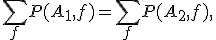 
\sum_{f}P(A_1,f)
=
\sum_{f}P(A_2,f),
