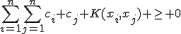 \sum_{i=1}^{n}\sum_{j=1}^{n}c_i c_j K(x_i,x_j) \geq 0