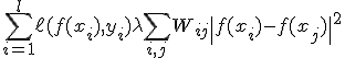 \sum_{i=1}^l \ell(f(x_i), y_i) + \lambda \sum_{i,j} W_{ij} \| f(x_i) - f(x_j) \|^2