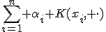 \sum_{i=1}^n \alpha_i K(x_i, \cdot)