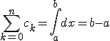 \sum_{k=0}^n{c_k}=\int_a^b{dx}=b-a