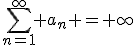 \sum_{n=1}^\infty a_n = \infty