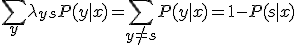 \sum_{y} \lambda_{ys} P(y \mid x) = \sum_{y \neq s} P(y \mid x) = 1 - P(s \mid x)
