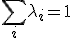 \sum_i \lambda_i = 1