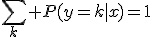 \sum_k P(y=k|x)=1
