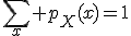 \sum_x p_X(x)=1