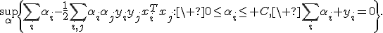 \sup_\alpha\left\{\sum_i\alpha_i-\frac12\sum_{i,j}\alpha_i\alpha_jy_iy_jx_i^Tx_j:\ 0\leq\alpha_i\leq C,\ \sum_i\alpha_i y_i=0\right\}.