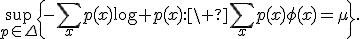 \sup_{p\in\Delta}\left\{-\sum_xp(x)\log p(x):\ \sum_xp(x)\phi(x)=\mu\right\}.