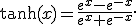 
\tanh(x)=\frac{e^x-e^{-x}}{e^x+e^{-x}}.
