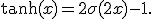 
\tanh(x)=2\sigma(2x)-1.
