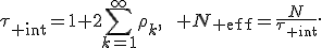 \tau_{\rm int}=1+2\sum_{k=1}^{\infty}\rho_k,\qquad N_{\rm eff}=\frac{N}{\tau_{\rm int}}.