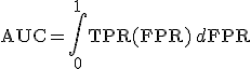 \text{AUC} = \int_0^1 \text{TPR}(\text{FPR}) \, d\text{FPR}