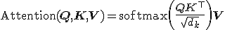 \text{Attention}(\mathbf{Q}, \mathbf{K}, \mathbf{V}) = \text{softmax}\!\left(\frac{\mathbf{Q}\mathbf{K}^\top}{\sqrt{d_k}}\right)\mathbf{V}
