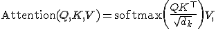 \text{Attention}(Q, K, V) = \text{softmax}\!\left(\frac{QK^\top}{\sqrt{d_k}}\right) V,