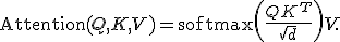 
\text{Attention}(Q,K,V) = \text{softmax}\left(\frac{QK^T}{\sqrt{d}}\right) V.
