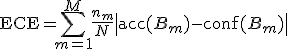 \text{ECE} = \sum_{m=1}^{M} \frac{n_m}{N} \left| \text{acc}(B_m) - \text{conf}(B_m) \right|