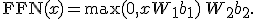 \text{FFN}(x) = \max(0, x W_1 + b_1)\, W_2 + b_2.