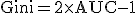 \text{Gini} = 2 \times \text{AUC} - 1