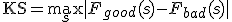 \text{KS} = \max_s |F_{good}(s) - F_{bad}(s)|