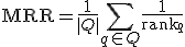 \text{MRR} = \frac{1}{|Q|} \sum_{q \in Q} \frac{1}{\text{rank}_q}