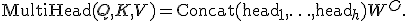 \text{MultiHead}(Q,K,V)=\text{Concat}(\text{head}_1,\ldots,\text{head}_h)W^O.