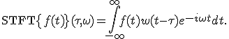 \text{STFT}\{f(t)\}(\tau, \omega) = \int_{-\infty}^{\infty} f(t) w(t - \tau) e^{-i\omega t} dt.