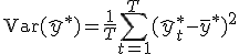 \text{Var}(\hat{y}^*) = \frac{1}{T}\sum_{t=1}^T (\hat{y}_t^* - \bar{y}^*)^2
