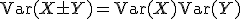 \text{Var}(X \pm Y) = \text{Var}(X) + \text{Var}(Y)