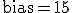 \text{bias}=15