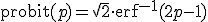 \text{probit}(p) = \sqrt{2} \cdot \text{erf}^{-1}(2p - 1)