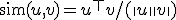 \text{sim}(u, v) = u^\top v / (\|u\| \|v\|)