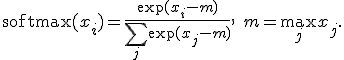 
\text{softmax}(x_i) = \frac{\exp(x_i - m)}{\sum_j \exp(x_j - m)}, \quad m = \max_j x_j.
