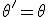 \theta' = \theta