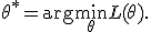 \theta^* = \arg\min_{\theta} L(\theta).