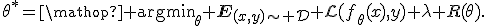 \theta^*=\mathop{\rm argmin}_{\theta}{\bf E}_{(x,y)\sim{\cal D}}{\cal L}(f_\theta(x),y)+\lambda R(\theta).