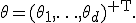 \theta=(\theta_1,\ldots,\theta_d)^{\mathsf T}.