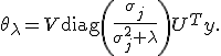 \theta_\lambda=V\operatorname{diag}\left(\frac{\sigma_j}{\sigma_j^2+\lambda}\right)U^Ty.