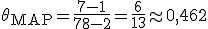 \theta_{\mathrm{MAP}} = \frac{7-1}{7+8-2} = \frac{6}{13} \approx 0{,}462