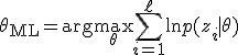 \theta_{\mathrm{ML}} = \arg\max_{\theta} \sum_{i=1}^{\ell} \ln p(z_i \mid \theta)