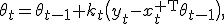 
\theta_t=
\theta_{t-1}
+
k_t\bigl(y_t-x_t^{\mathsf T}\theta_{t-1}\bigr),
