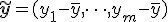 \tilde{\mathbf{y}} = (y_1-\bar{y}, \dots, y_m-\bar{y})
